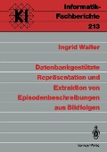 Cover-Bild zum Titel 'Datenbankgestützte Repräsentation und Extraktion von Episodenbeschreibungen aus Bildfolgen' von 'Ingrid Walter'