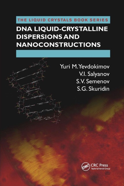 DNA Liquid-Crystalline Dispersions and Nanoconstructions - Yuri M. Yevdokimov, S. V. Semenov, V. I. Salyanov