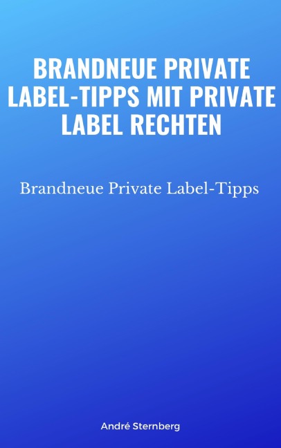 Brandneue Private Label-Tipps mit Private Label Rechten - Andre Sternberg