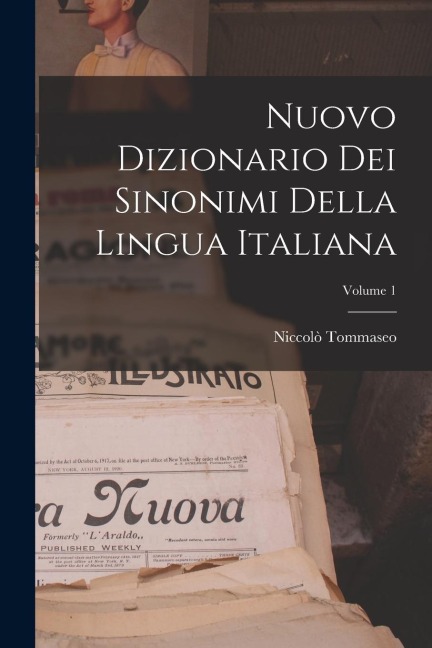 Nuovo Dizionario Dei Sinonimi Della Lingua Italiana; Volume 1 - Niccolò Tommaseo