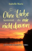 Cover-Bild zum Titel 'Ohne Liebe kommst du mir nicht davon' von 'Isabelle Maris, Katie S. Farrell'