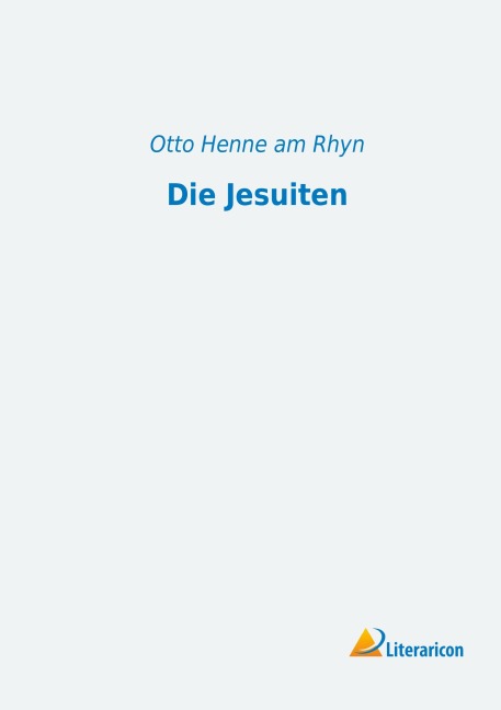 Die Jesuiten - Otto Henne Am Rhyn