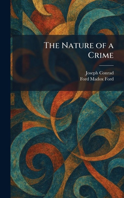 The Nature of a Crime - Joseph Conrad, Ford Madox Ford