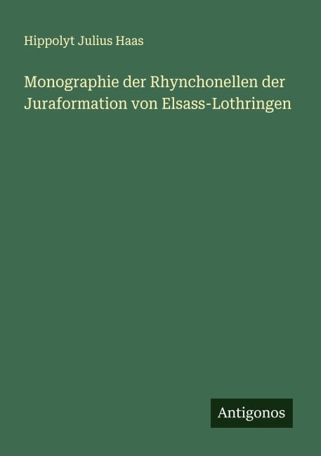 Monographie der Rhynchonellen der Juraformation von Elsass-Lothringen - Hippolyt Julius Haas