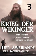 Cover-Bild zum Titel '¿Krieg der Wikinger 3: Der Zweikampf der Nordmänner' von 'Pete Hackett, Alfred Bekker, Hendrik M. Bekker'
