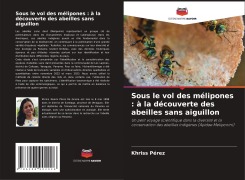 Cover-Bild zum Titel 'Sous le vol des mélipones : à la découverte des abeilles sans aiguillon' von 'Khriss Pérez'