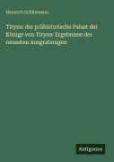 Cover-Bild zum Titel 'Tiryns: der prähistorische Palast der Könige von Tiryns: Ergebnisse der neuesten Ausgrabungen' von 'Heinrich Schliemann'