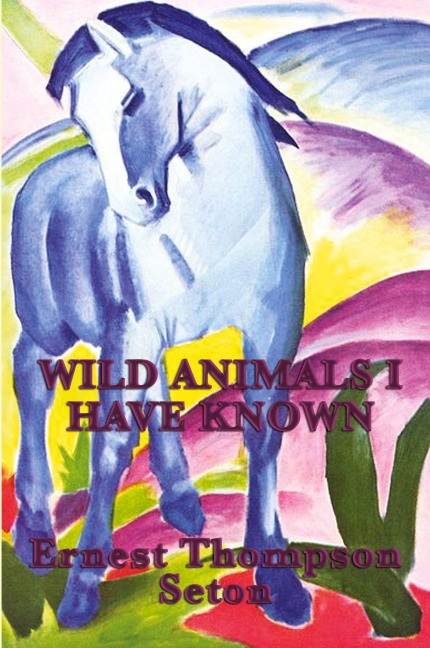 Wild Animals I Have Known - Ernest Thompson Seton