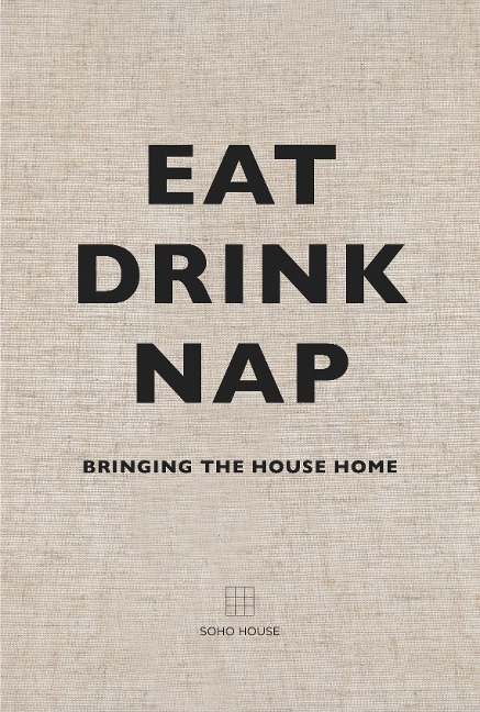 Eat, Drink, Nap - Soho House Uk Limited