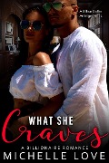 What She Craves: A Billionaire Romance (A Billion Dollar Arrangement, #2) - Michelle Love