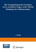 Cover-Bild zum Titel 'Die Verunreinigung der Gewässer, deren schädliche Folgen, nebst Mitteln zur Reinigung der Schmutzwässer' von 'Joseph König'