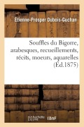 Cover-Bild zum Titel 'Souffles Du Bigorre, Arabesques, Recueillements, Récits, Moeurs, Aquarelles' von 'Dubois-Guchan'