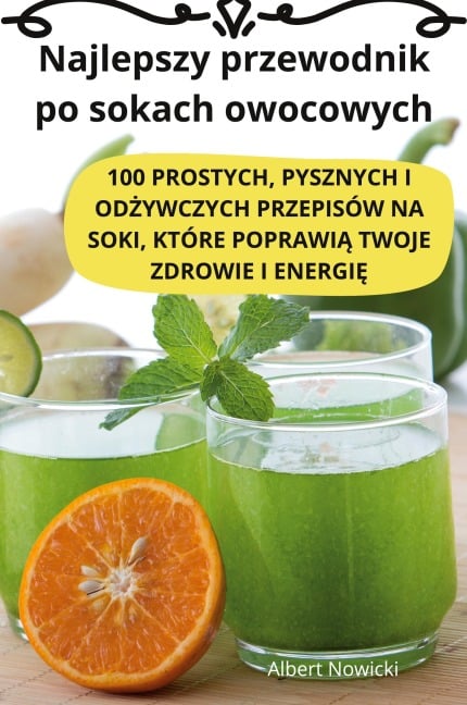 Najlepszy przewodnik po sokach owocowych - Albert Nowicki