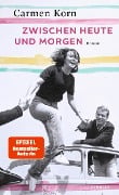 Zwischen heute und morgen - Carmen Korn
