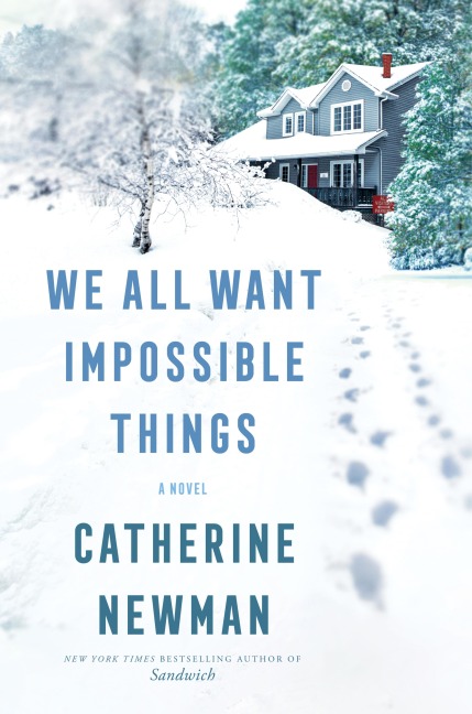 We All Want Impossible Things - Catherine Newman
