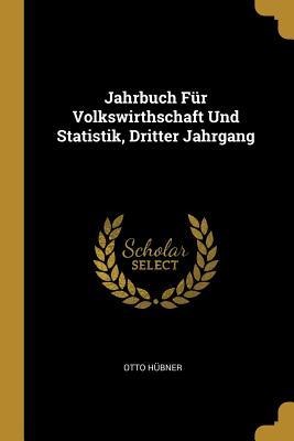 Jahrbuch Für Volkswirthschaft Und Statistik, Dritter Jahrgang - Otto Hubner