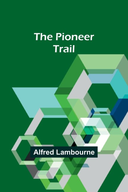The Pioneer Trail - Alfred Lambourne