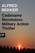 Cover-Bild zum Titel 'Codename Revolution: Military Action Thriller' von 'Alfred Bekker'