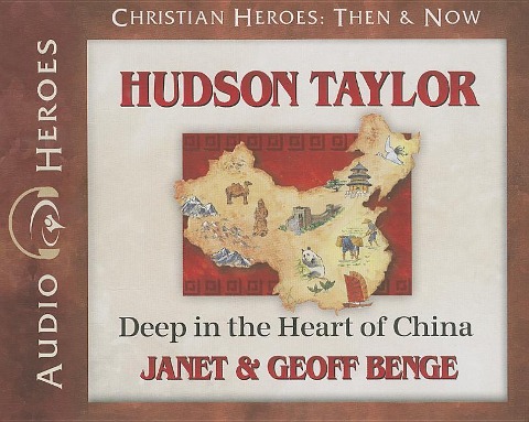 Hudson Taylor: Deep in the Heart of China - Janet Benge, Geoff Benge