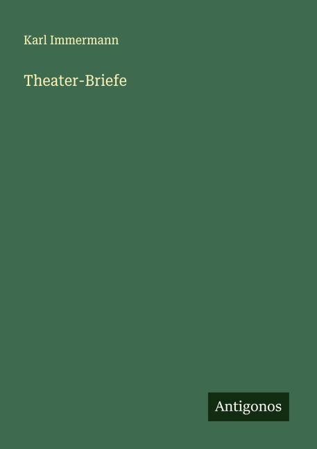 Theater-Briefe - Karl Immermann