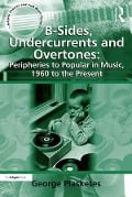 Cover-Bild zum Titel 'B-Sides, Undercurrents and Overtones: Peripheries to Popular in Music, 1960 to the Present' von 'George Plasketes'