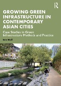 Cover-Bild zum Titel 'Growing Green Infrastructure in Contemporary Asian Cities' von 'Ian Mell'