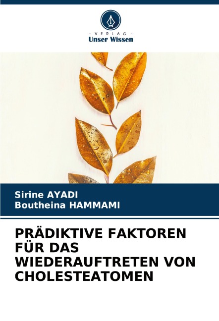 PRÄDIKTIVE FAKTOREN FÜR DAS WIEDERAUFTRETEN VON CHOLESTEATOMEN - Sirine Ayadi, Boutheina Hammami