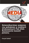 Cover-Bild zum Titel 'Dziennikarstwo wojenne czy pokojowe w mediach drukowanych Pak-USA: Ramowanie kwestii Jemenu' von 'Faryal Sohail'