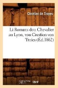 Cover-Bild zum Titel 'Li Romans Dou Chevalier Au Lyon, Von Crestien Von Troies, (Éd.1862)' von 'Chrétien De Troyes'