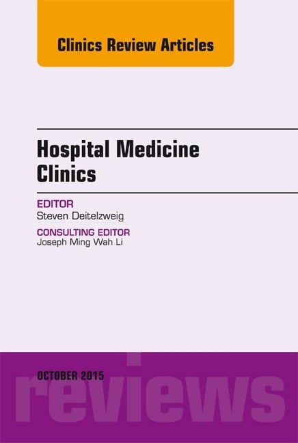 Volume 4, Issue 4, An Issue of Hospital Medicine Clinics, E-Book - Steven Deitelzweig