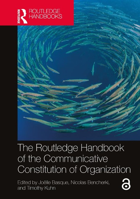 The Routledge Handbook of the Communicative Constitution of Organization - 