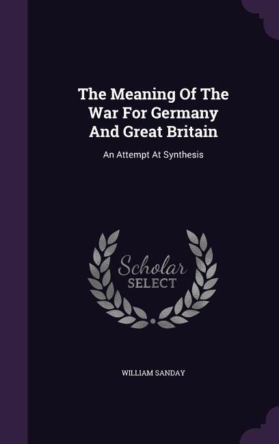 The Meaning Of The War For Germany And Great Britain - William Sanday