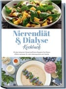 Cover-Bild zum Titel 'Nierendiät & Dialyse Kochbuch: Mit den leckersten Niereninsuffizienz Rezepten Ihre Nieren effektiv entlasten für mehr Lebensqualität und Vitalität - inkl. Brotrezepten, Fingerfood & Desserts' von 'Ines Tomaschewski'