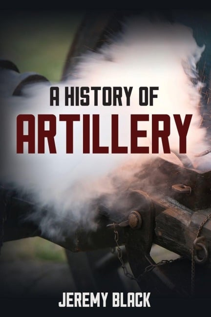 History of Artillery - Jeremy Black
