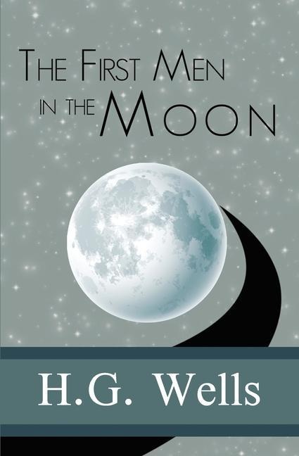 The First Men in the Moon - H G Wells