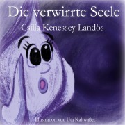 Cover-Bild zum Titel 'Die verwirrte Seele' von 'Csilla Kenessey Landös'