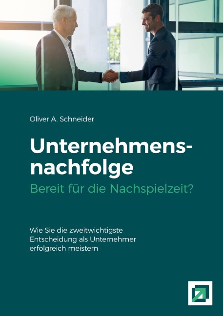 Unternehmensnachfolge Bereit für die Nachspielzeit? - Oliver A. Schneider