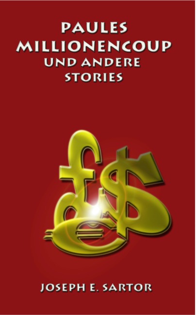 Paules Millionencoup und andere Stories - Joseph E. Sartor