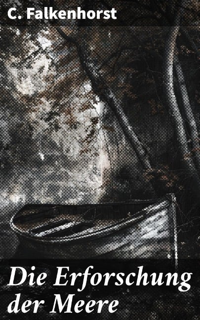 Die Erforschung der Meere - C. Falkenhorst
