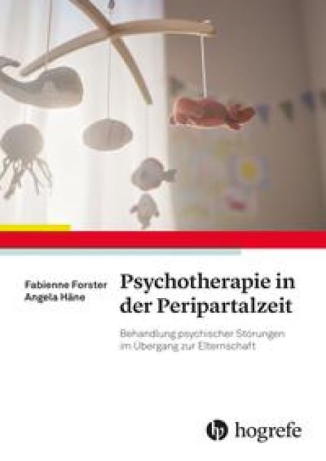Psychotherapie in der Peripartalzeit - Fabienne Forster, Angela Häne