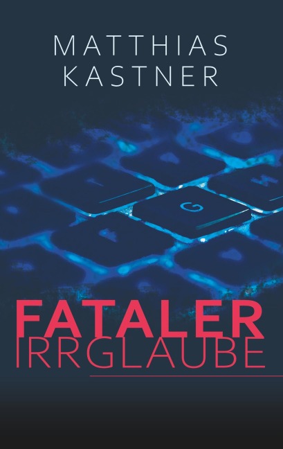 Fataler Irrglaube - Matthias Kastner