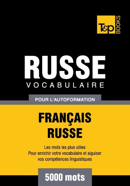 Vocabulaire Français-Russe pour l'autoformation - 5000 mots - Andrey Taranov