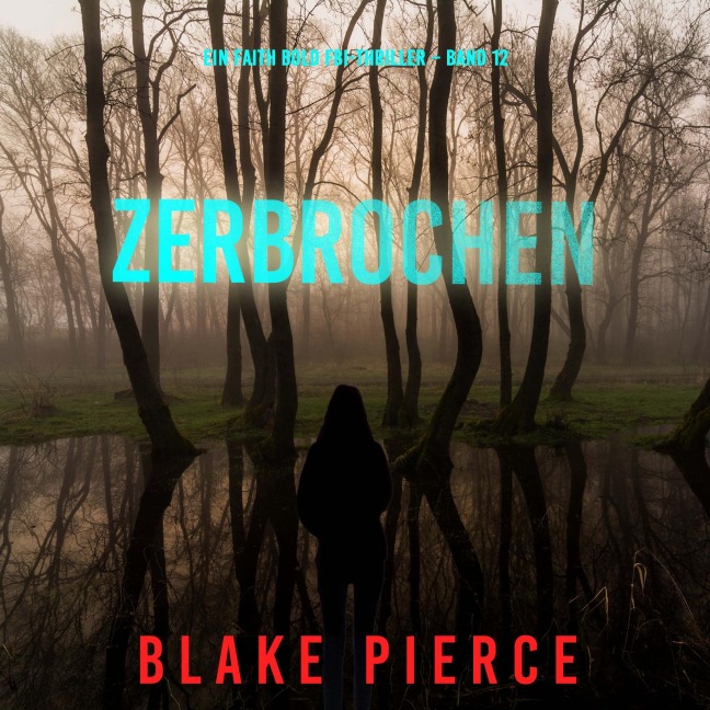 Zerbrochen (Ein Faith Bold FBI-Thriller ¿ Band 12) - Blake Pierce