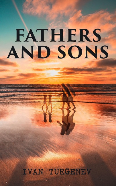 Fathers and Sons - Ivan Turgenev