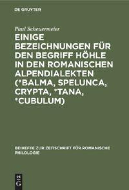 Einige Bezeichnungen für den Begriff Höhle in den romanischen Alpendialekten (*Balma, Spelunca, Crypta, *Tana, *Cubulum) - Paul Scheuermeier