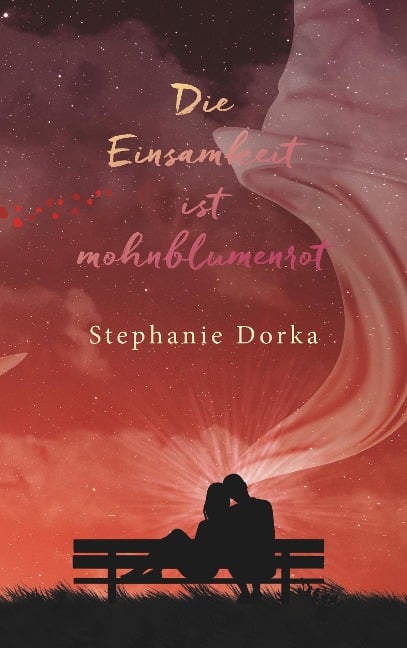 Die Einsamkeit ist mohnblumenrot - Stephanie Dorka