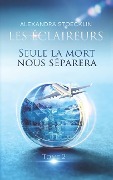 Cover-Bild zum Titel 'Seule La Mort Nous Séparera: Les Eclaireurs - Tome 2' von 'Alexandra Stoecklin'