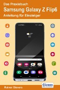 Das Praxisbuch Samsung Galaxy Z Flip6 - Anleitung für Einsteiger - Rainer Gievers