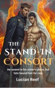 Cover-Bild zum Titel 'The Stand-In Consort: He vowed in his sister's place, but fate bound him for real.' von 'Lucian Reef'