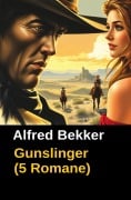 Gunslinger (5 Romane) - Alfred Bekker